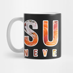 Sushi Never Lies Mug